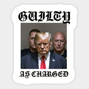 Donald Trump Guilty As Charged Sticker